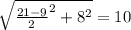 \sqrt{ \frac{21-9}{2}^2+8^2}=10