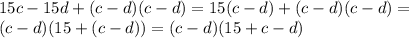 15c-15d+(c-d)(c-d)=15(c-d)+(c-d)(c-d)= \\ (c-d)(15+(c-d))=(c-d)(15+c-d)