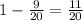 1- \frac{9}{20} = \frac{11}{20}