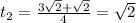 t_2= \frac{3 \sqrt{2} +\sqrt{2}}{4} =\sqrt{2}