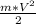 \frac{m*V^2}{2}