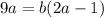 9a=b(2a-1)