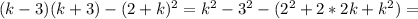 (k-3)(k+3)- (2+k)^{2} = k^{2} - 3^{2} -( 2^{2} +2*2k+ k^{2} )=