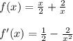 f(x)=\frac{x}{2}+\frac{2}{x}\\\\f'(x)=\frac{1}{2}-\frac{2}{x^2}