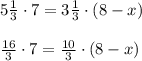 5 \frac{1}{3}\cdot 7= 3 \frac{1}{3} \cdot (8 - x) \\ \\ \frac{16}{3}\cdot 7= \frac{10}{3} \cdot (8 - x)