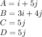 A=i+5j\\B=3i+4j\\C=5j\\D=5j