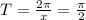 T= \frac{2 \pi }{x} = \frac{\pi}{2}