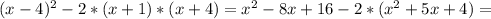 (x-4) ^{2}-2*(x+1)*(x+4)= x^{2}-8x+16-2*( x^{2}+5x+4)=