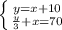 \left \{ {{y=x+10} \atop {\frac{y}{3} +x=70}} \right.