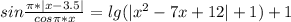 sin \frac{\pi*|x-3.5|}{cos \pi *x}=lg(|x^2-7x+12|+1)+1