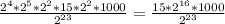 \frac{ 2^{4} * 2^{5}* 2^{2}*15* 2^{2} *1000 }{2^{23} } = \frac{15* 2^{16}*1000}{ 2^{23} }