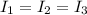 I_{1}=I_{ 2}=I_{3}