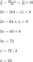 \frac{x}{8}- \frac{64-x}{16}= \frac{1}{2}|*16\\\\2x-(64-x)=8\\\\2x-64+x=8\\\\3x=64+8\\\\3x=72\\\\x=72:3\\\\x=24