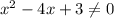 x^2-4x+3 \neq 0