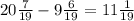 20 \frac{7}{19}-9 \frac{6}{19}=11 \frac{1}{19}