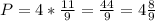 P=4* \frac{11}{9} = \frac{44}{9}=4 \frac{8}{9}