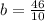 b= \frac{46}{10}