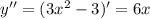 y''=(3x^2-3)'=6x