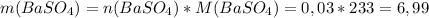 m(BaSO_4)=n(BaSO_4)*M(BaSO_4)=0,03*233=6,99