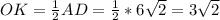 OK= \frac{1}{2} AD= \frac{1}{2}*6 \sqrt{2} =3 \sqrt{2}