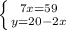 \left \{ {{7x=59} \atop {y=20-2x}} \right.