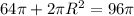 64 \pi +2 \pi R^2=96 \pi