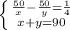 \left \{ {{ \frac{50}{x} - \frac{50}{y}= \frac{1}{4} } \atop {x+y=90}} \right.