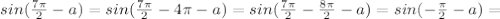 sin(\frac{7\pi}2-a)=sin(\frac{7\pi}2-4\pi -a)=sin(\frac{7\pi}2-\frac{8\pi}2-a)=sin(-\frac{\pi}2-a)=