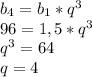 b_{4} = b_{1}*q^3 \\ 96=1,5*q^3 \\ q^3=64 \\ q=4