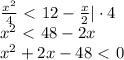 \frac{x^2}{4}\ \textless \ 12- \frac{x}{2} |\cdot 4 \\ x^2\ \textless \ 48-2x\\ x^2+2x-48\ \textless \ 0