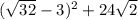 (\sqrt{32} -3)^{2} +24\sqrt{2}