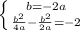 \left \{ {{ b =-2a} \atop {\frac{ b^{2} }{4 a } - \frac{ b^{2} }{2a}=-2}} \right.