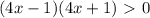 (4x-1)(4x+1)\ \textgreater \ 0