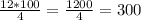 \frac{12*100}{4} = \frac{1200}{4} = 300