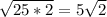 \sqrt{25*2} =5 \sqrt{2}