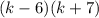 (k-6)(k+7)