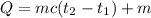 Q=mc(t _{2}- t_{1})+m