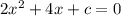 2x^2+4x+c=0