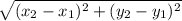 \sqrt{( x_{2} - x_{1} )^2+( y_{2} - y_{1} )^2}