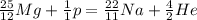 \frac{25}{12}Mg + \frac{1}{1}p = \frac{22}{11}Na + \frac{4}{2}He