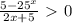 \frac{5-25^x}{2x+5}\ \textgreater \ 0