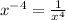 x^{-4} = \frac{1}{ x^{4} }