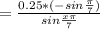 = \frac{0.25*( - sin \frac{ \pi }{7} )}{sin \frac{x \pi }{7} }