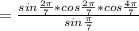 = \frac{sin \frac{2 \pi }{7}* cos \frac{2 \pi }{7} *cos \frac{4 \pi }{7} }{sin \frac{ \pi }{7} }