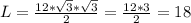 L= \frac{12* \sqrt{3}* \sqrt{3} }{2} = \frac{12*3}{2}=18