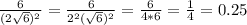 \frac{6}{(2 \sqrt{6})^2 } = \frac{6}{2^2 (\sqrt{6})^2 } = \frac{6}{4*6 }= \frac{1}{4} =0.25