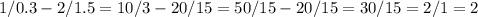 1/0.3-2/1.5=10/3-20/15=50/15-20/15=30/15=2/1=2