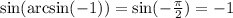 \sin(\arcsin(-1))=\sin(-\frac{\pi}{2})=-1