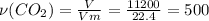 \nu(CO_2)= \frac{V}{Vm}= \frac{11200}{22.4} =500