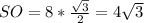 SO=8* \frac{ \sqrt{3} }{2} =4 \sqrt{3}